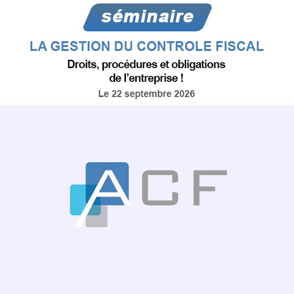 LA GESTION DU CONTROLE FISCAL : Droits, procédures et obligations de l’entreprise !